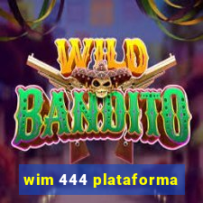 wim 444 plataforma